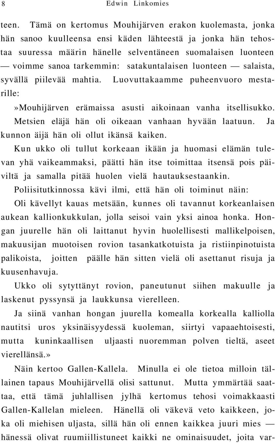 satakuntalaisen luonteen salaista, syvällä piilevää mahtia. Luovuttakaamme puheenvuoro mestarille:»mouhijärven erämaissa asusti aikoinaan vanha itsellisukko.