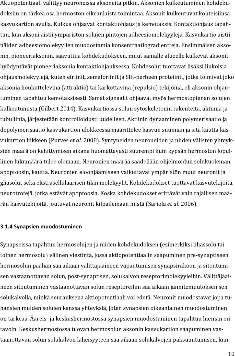 Kasvukartio aistii näiden adheesiomolekyylien muodostamia konsentraatiogradientteja.