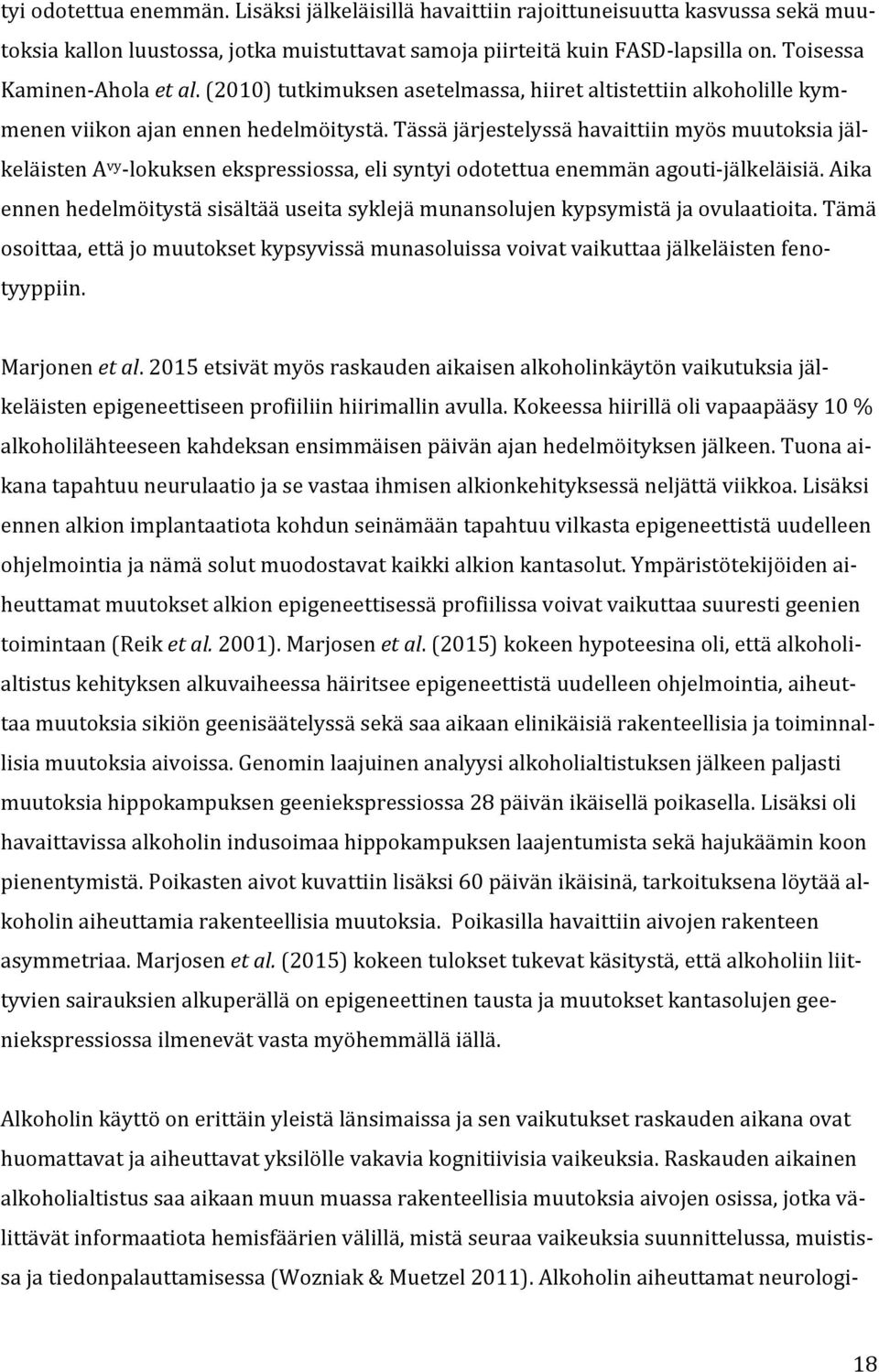 Tässä järjestelyssä havaittiin myös muutoksia jälkeläisten A vy -lokuksen ekspressiossa, eli syntyi odotettua enemmän agouti-jälkeläisiä.