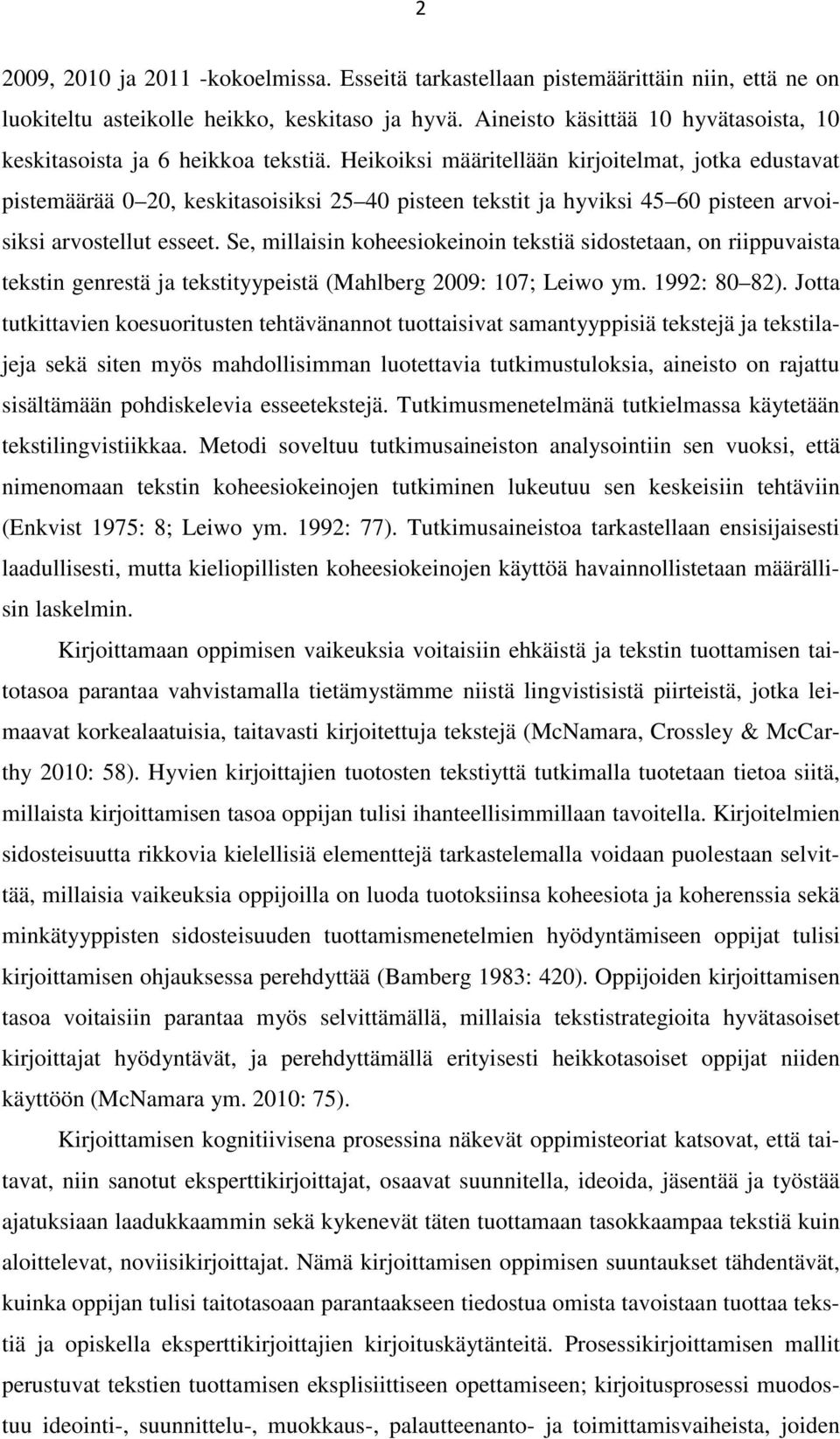 Heikoiksi määritellään kirjoitelmat, jotka edustavat pistemäärää 0 20, keskitasoisiksi 25 40 pisteen tekstit ja hyviksi 45 60 pisteen arvoisiksi arvostellut esseet.