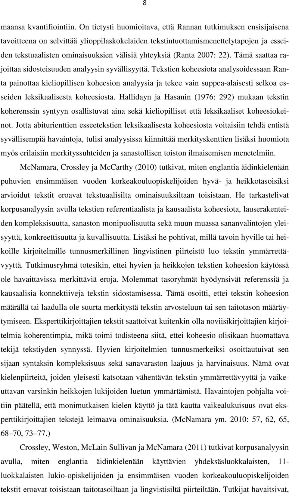 yhteyksiä (Ranta 2007: 22). Tämä saattaa rajoittaa sidosteisuuden analyysin syvällisyyttä.