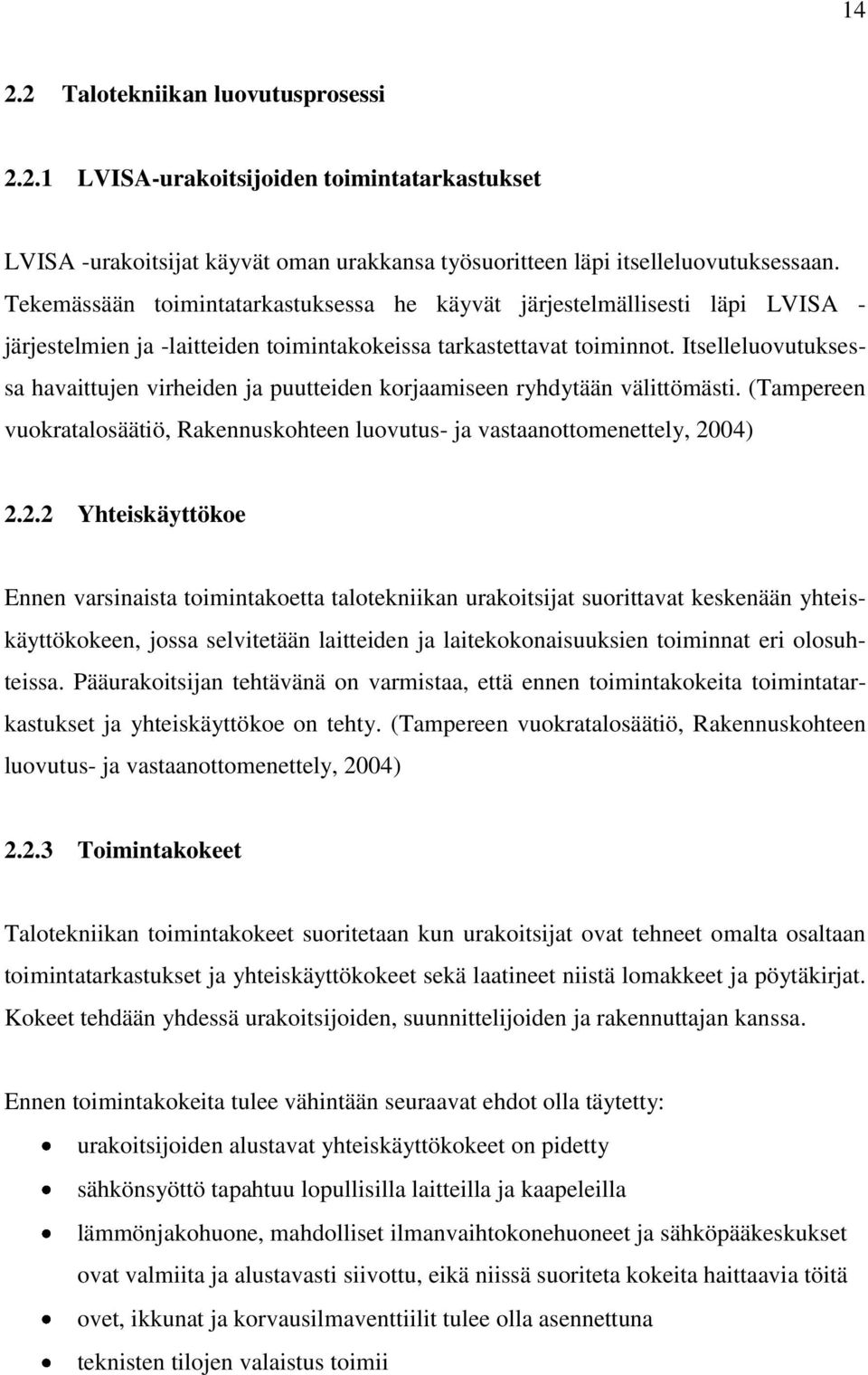 Itselleluovutuksessa havaittujen virheiden ja puutteiden korjaamiseen ryhdytään välittömästi. (Tampereen vuokratalosäätiö, Rakennuskohteen luovutus- ja vastaanottomenettely, 20