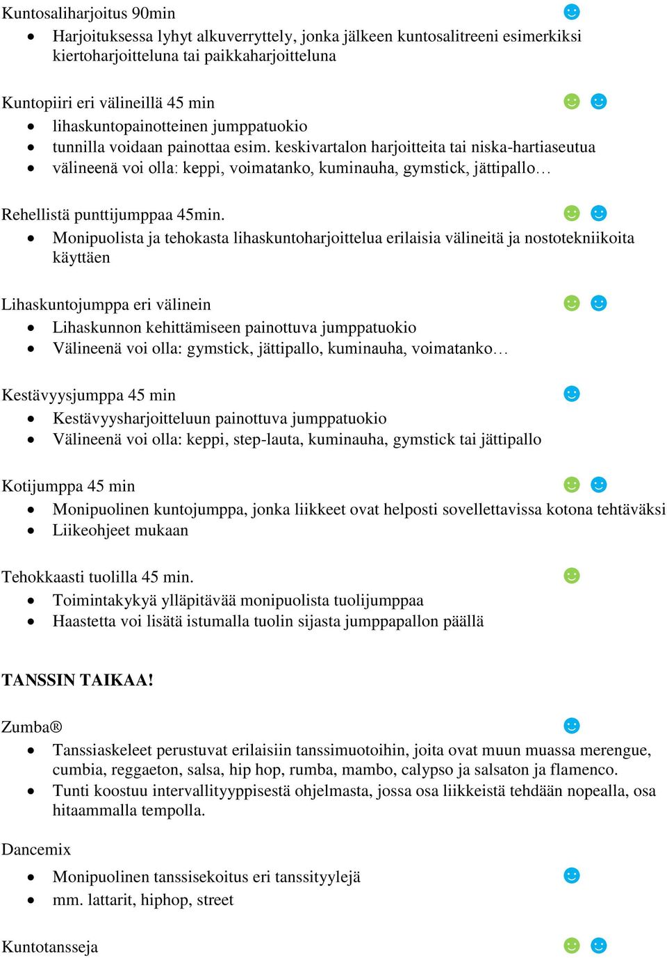 keskivartalon harjoitteita tai niska-hartiaseutua välineenä voi olla: keppi, voimatanko, kuminauha, gymstick, jättipallo Rehellistä punttijumppaa 45min.