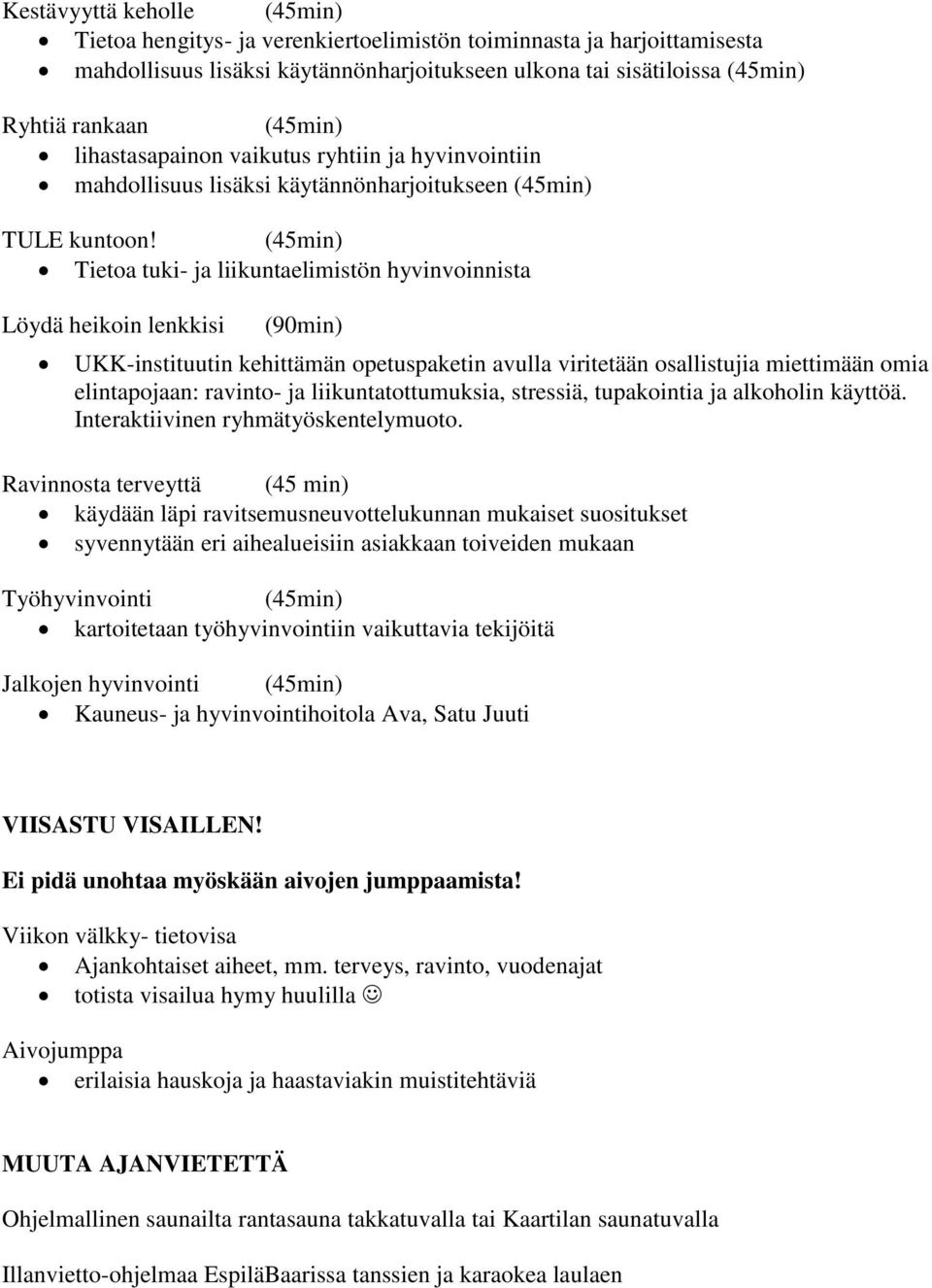 (45min) Tietoa tuki- ja liikuntaelimistön hyvinvoinnista Löydä heikoin lenkkisi (90min) UKK-instituutin kehittämän opetuspaketin avulla viritetään osallistujia miettimään omia elintapojaan: ravinto-