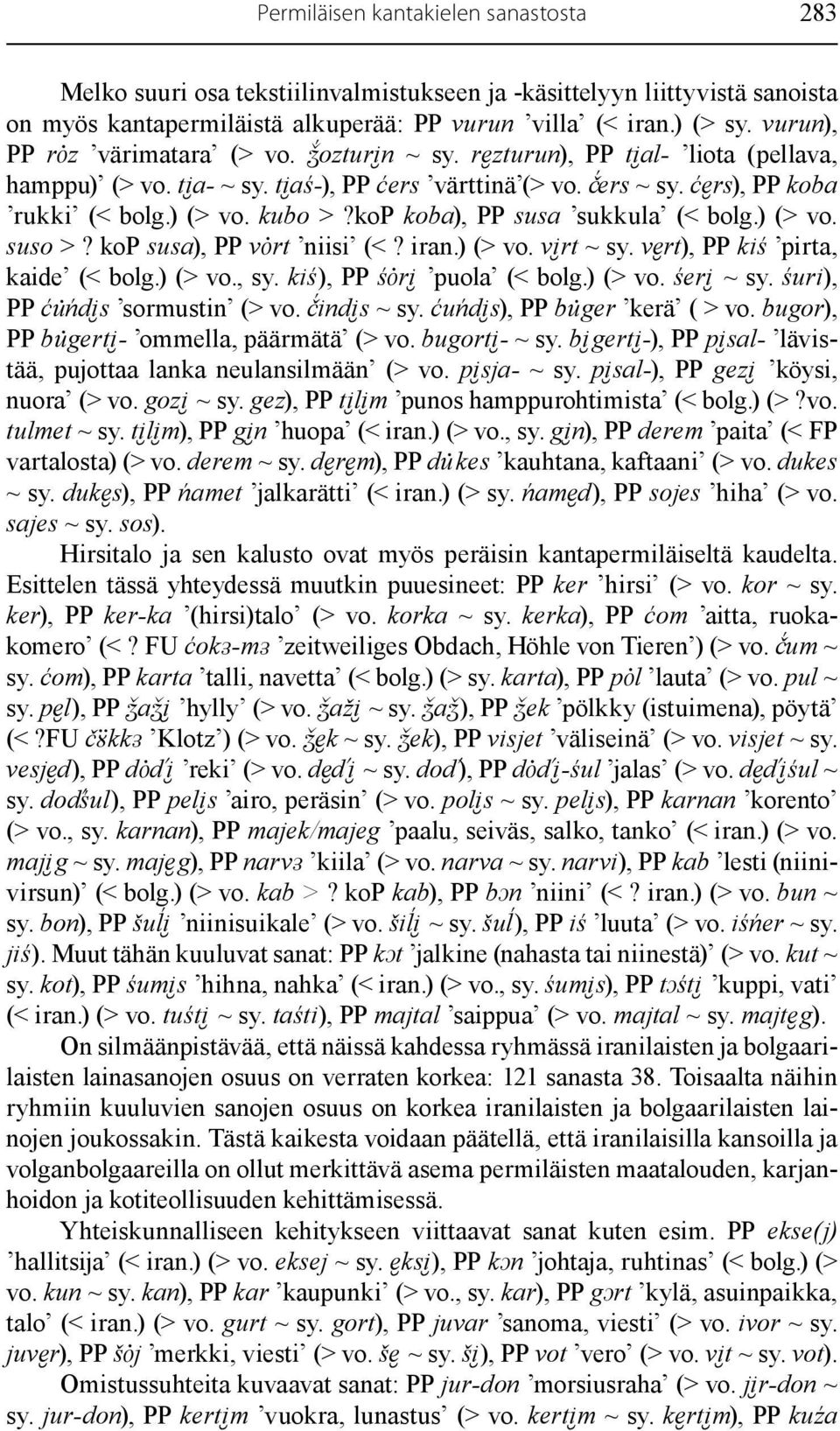 kop koba), PP susa sukkula (< bolg.) (> vo. suso >? kop susa), PP vȯrt niisi (<? iran.) (> vo. vi rt ~ sy. ve rt), PP kiś pirta, kaide (< bolg.) (> vo., sy. kiś), PP śȯri puola (< bolg.) (> vo. śeri ~ sy.