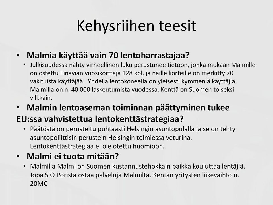 Yhdellä lentokoneella on yleisesti kymmeniä käyttäjiä. Malmilla on n. 40 000 laskeutumista vuodessa. Kenttä on Suomen toiseksi vilkkain.