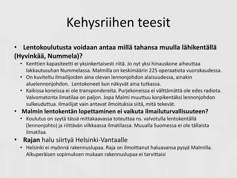 On kuviteltu ilmailijoiden aina olevan lennonjohdon alaisuudessa, ainakin aluelennonjohdon. Lentokoneet kun näkyvät aina tutkassa. Kaikissa koneissa ei ole transpondereita.