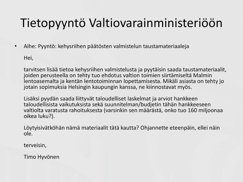 Mikäli asiasta on tehty jo jotain sopimuksia Helsingin kaupungin kanssa, ne kiinnostavat myös.