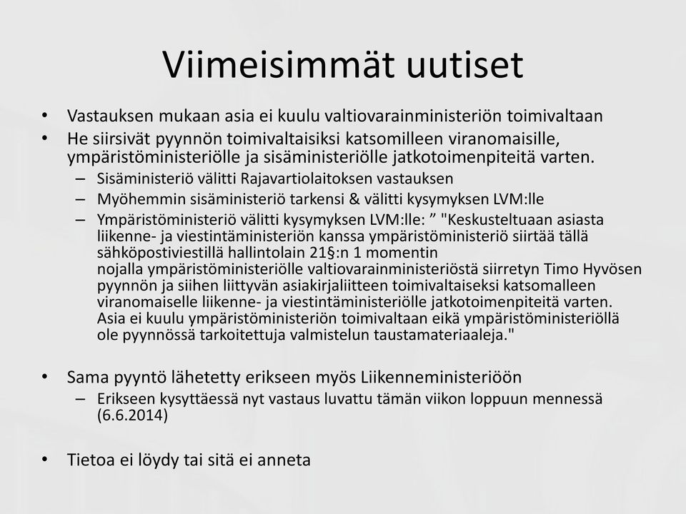 Sisäministeriö välitti Rajavartiolaitoksen vastauksen Myöhemmin sisäministeriö tarkensi & välitti kysymyksen LVM:lle Ympäristöministeriö välitti kysymyksen LVM:lle: "Keskusteltuaan asiasta liikenne-