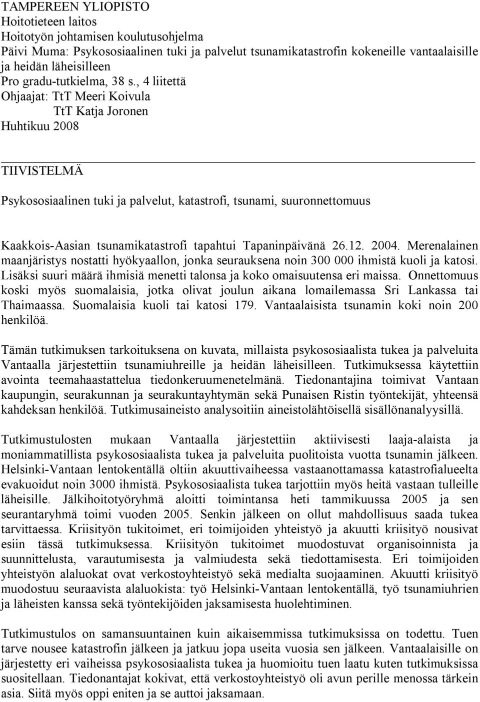 , 4 liitettä Ohjaajat: TtT Meeri Koivula TtT Katja Joronen Huhtikuu 2008 TIIVISTELMÄ Psykososiaalinen tuki ja palvelut, katastrofi, tsunami, suuronnettomuus Kaakkois-Aasian tsunamikatastrofi tapahtui