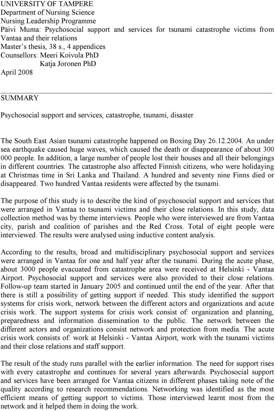 , 4 appendices Counsellors: Meeri Koivula PhD Katja Joronen PhD April 2008 SUMMARY Psychosocial support and services, catastrophe, tsunami, disaster The South East Asian tsunami catastrophe happened