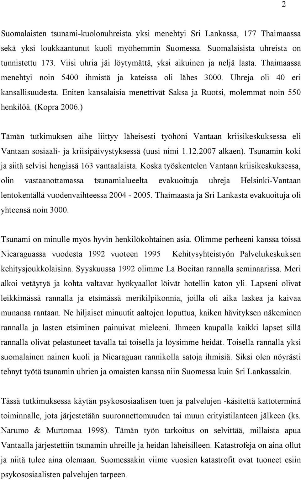 Eniten kansalaisia menettivät Saksa ja Ruotsi, molemmat noin 550 henkilöä. (Kopra 2006.