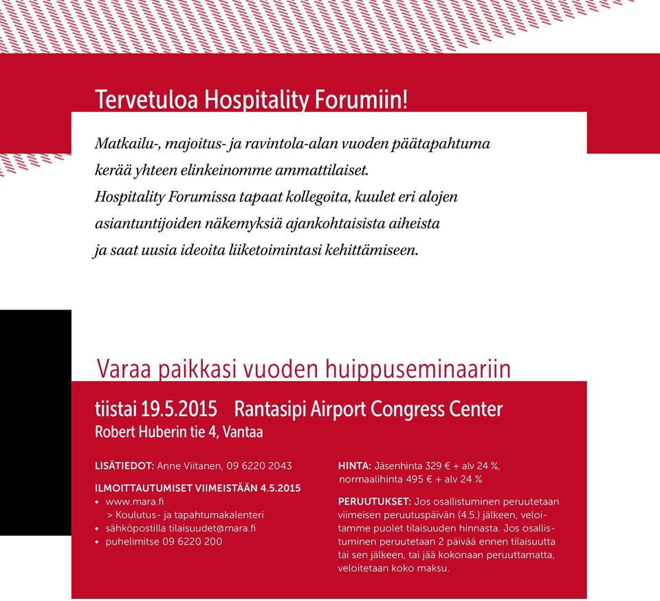 Varaa paikkasi vuoden huippuseminaariin tiistai 19.5.2015 Rantasipi Airport Congress Center Robert Huberin tie 4, Vantaa LISÄTIEDOT: Anne Viitanen, 09 6220 2043 ILMOITTAUTUMISET VIIMEISTÄÄN 4.5.2015 www.