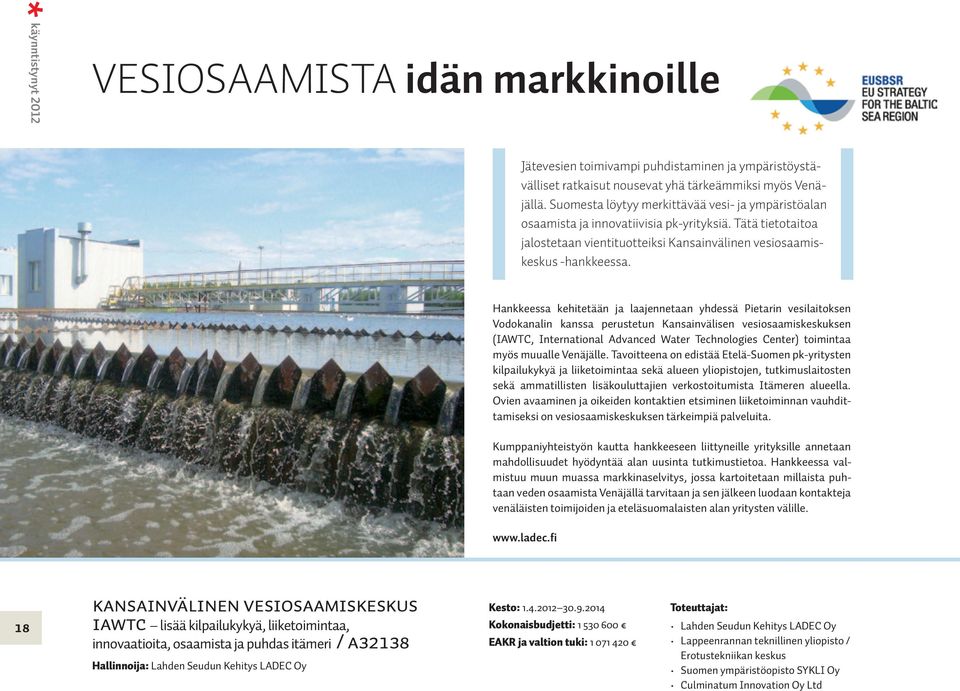 Hankkeessa kehitetään ja laajennetaan yhdessä Pietarin vesilaitoksen Vodokanalin kanssa perustetun Kansainvälisen vesiosaamiskeskuksen (IAWTC, International Advanced Water Technologies Center)
