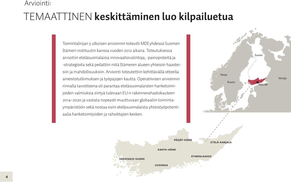 Arviointi toteutettiin kehittävällä otteella aineistotutkimuksen ja työpajojen kautta.