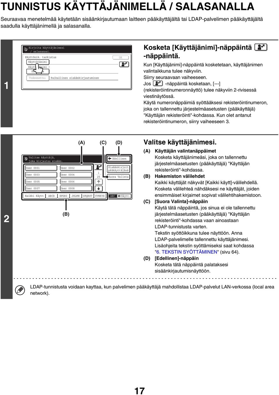 Kun [Käyttäjänimi]-näppäintä kosketetaan, käyttäjänimen valintaikkuna tulee näkyviin. Siirry seuraavaan vaiheeseen.