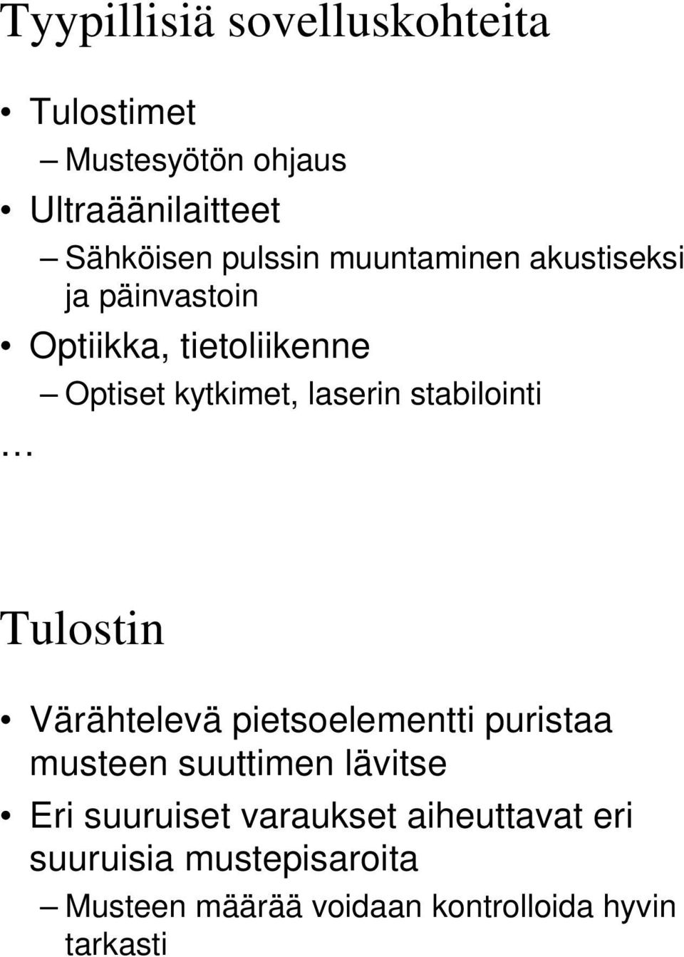 stabilointi Tulostin Värähtelevä pietsoelementti puristaa musteen suuttimen lävitse Eri