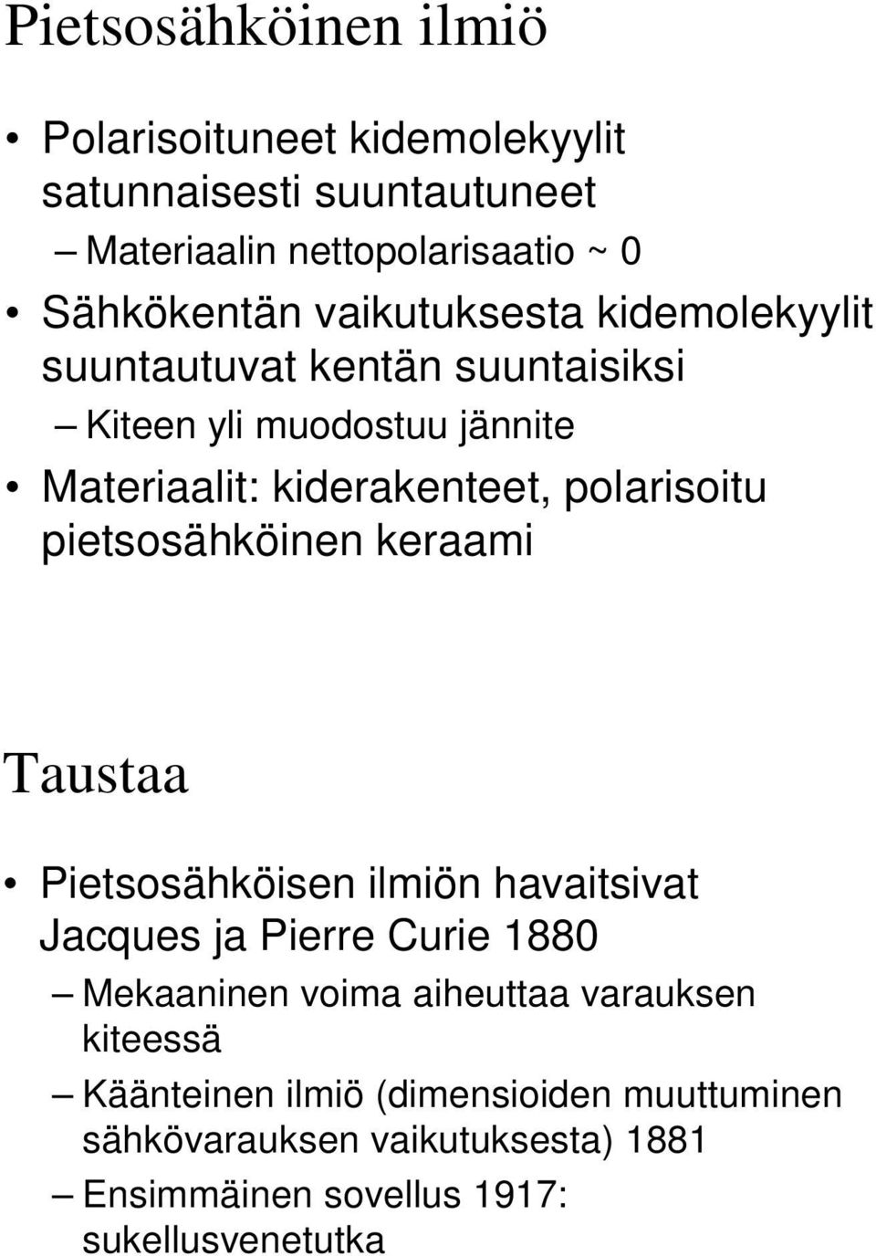 pietsosähköinen keraami Taustaa Pietsosähköisen ilmiön havaitsivat Jacques ja Pierre Curie 1880 Mekaaninen voima aiheuttaa