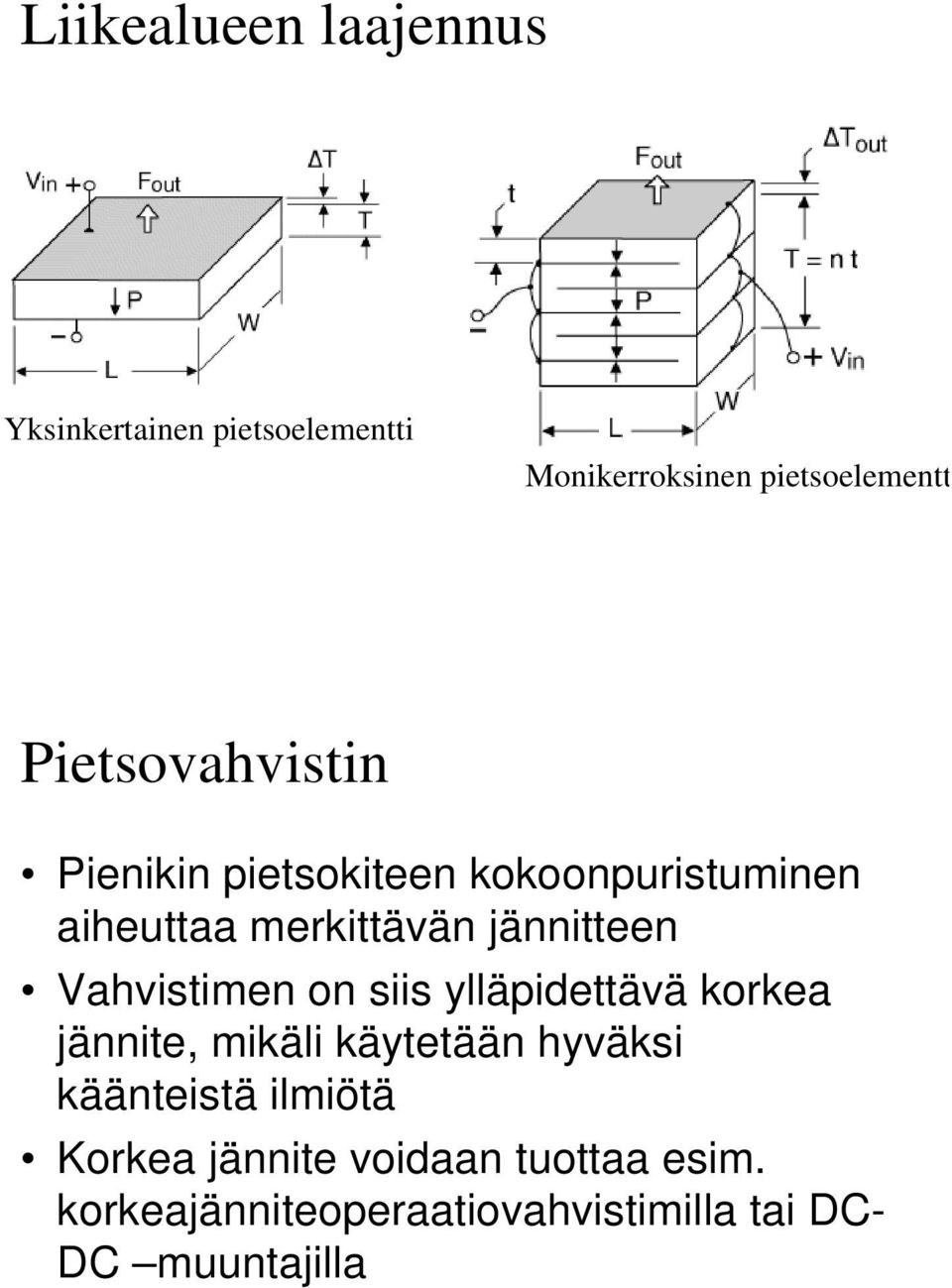 Vahvistimen on siis ylläpidettävä korkea jännite, mikäli käytetään hyväksi käänteistä