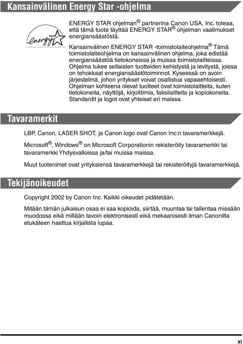 Muut tuotenimet ovat yrityksiensä tavaramerkkejä tai rekisteröityjä tavaramerkkejä. Tekijänoikeudet ENERGY STAR ohjelman partnerina Canon USA, Inc.