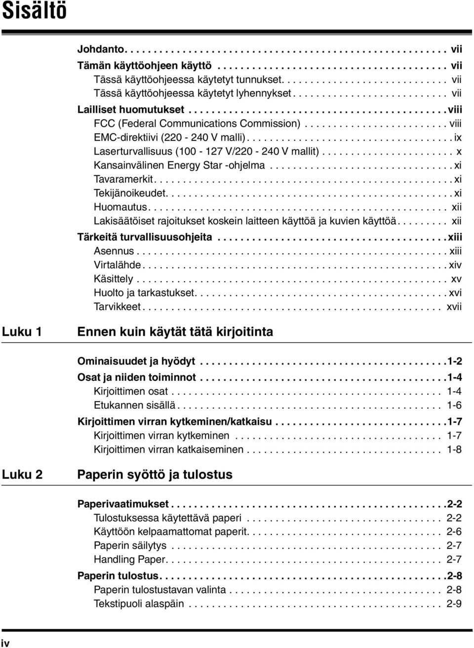 ........................ viii EMC-direktiivi (220-240 V malli).................................... ix Laserturvallisuus (100-127 V/220-240 V mallit)....................... x Kansainvälinen Energy Star -ohjelma.