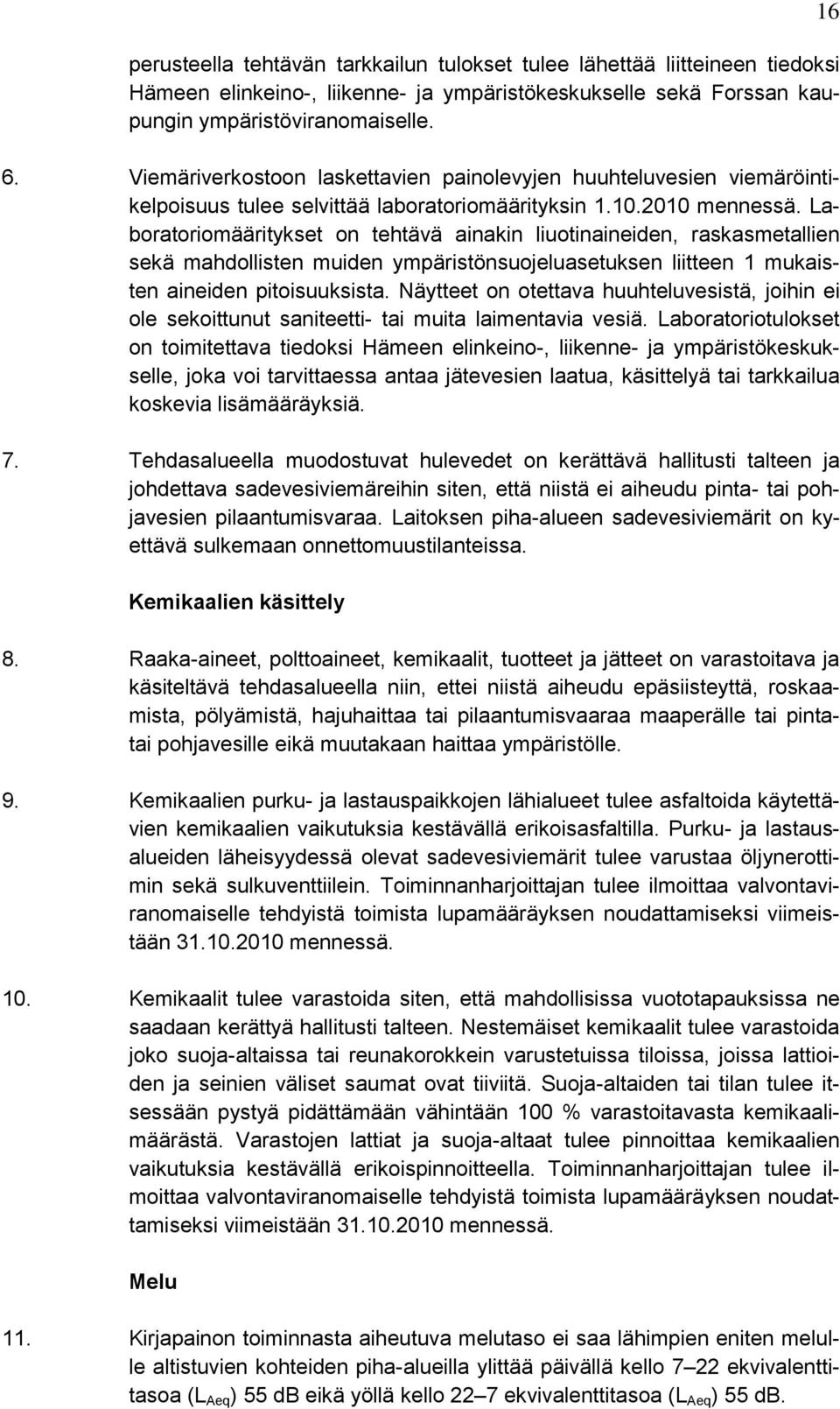 Laboratoriomääritykset on tehtävä ainakin liuotinaineiden, raskasmetallien sekä mahdollisten muiden ympäristönsuojeluasetuksen liitteen 1 mukaisten aineiden pitoisuuksista.