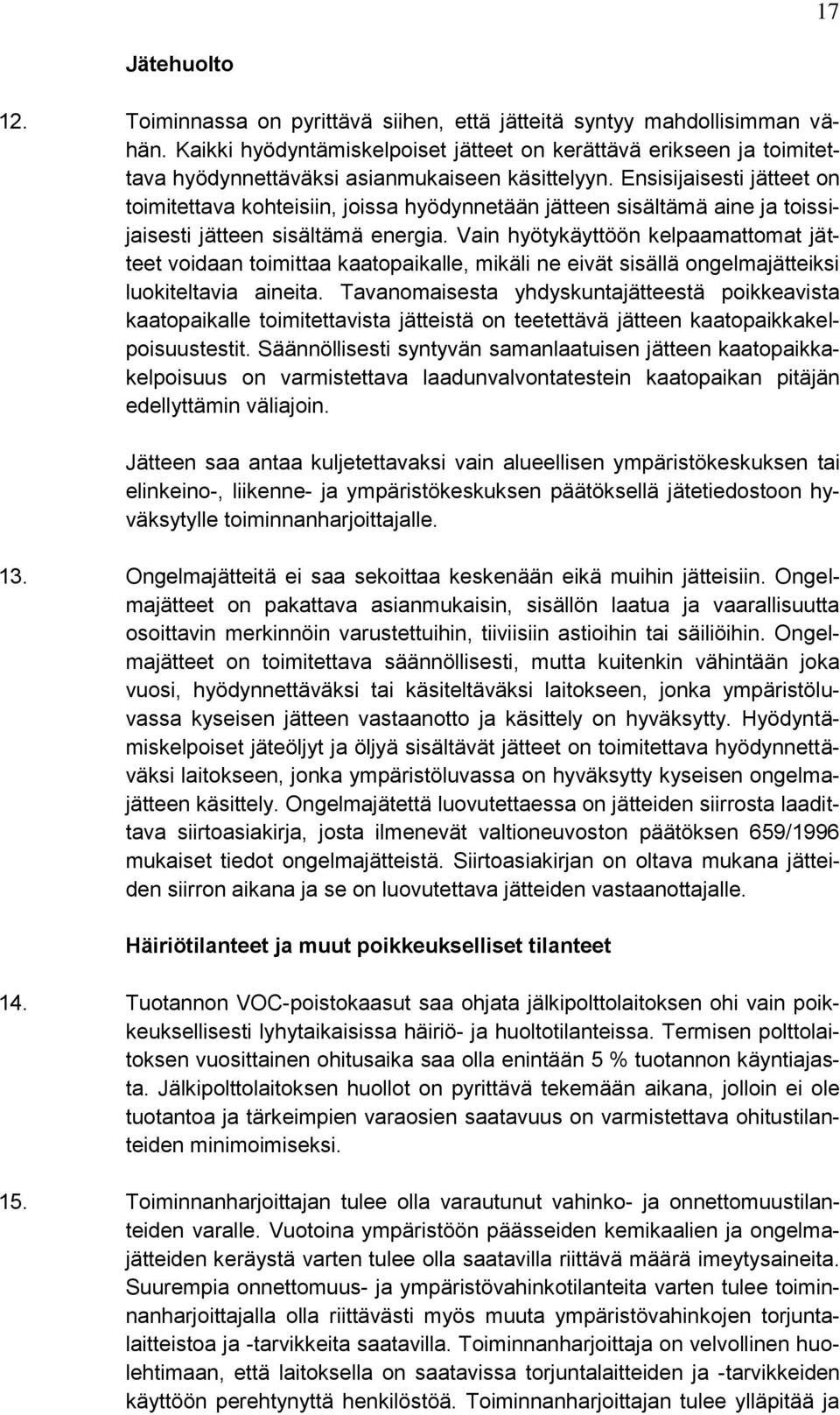 Ensisijaisesti jätteet on toimitettava kohteisiin, joissa hyödynnetään jätteen sisältämä aine ja toissijaisesti jätteen sisältämä energia.