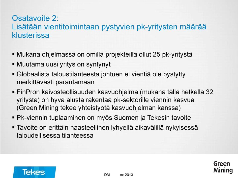 kasvuohjelma (mukana tällä hetkellä 32 yritystä) on hyvä alusta rakentaa pk-sektorille viennin kasvua (Green Mining tekee yhteistyötä kasvuohjelman