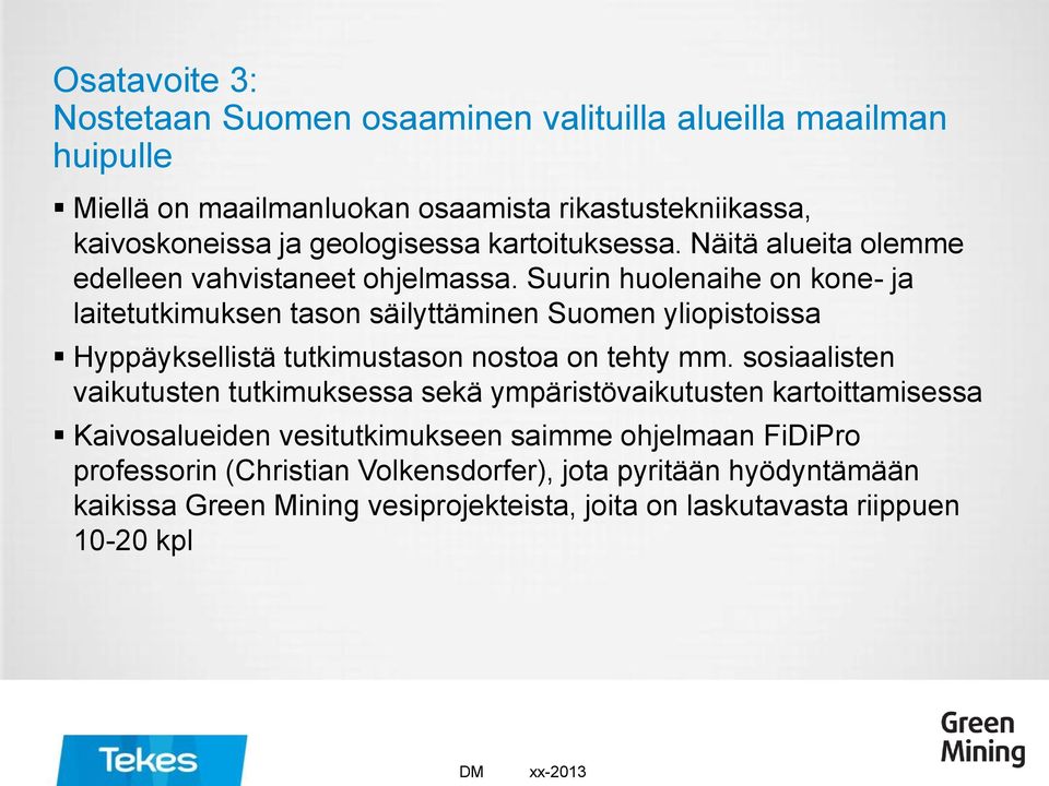 Suurin huolenaihe on kone- ja laitetutkimuksen tason säilyttäminen Suomen yliopistoissa Hyppäyksellistä tutkimustason nostoa on tehty mm.