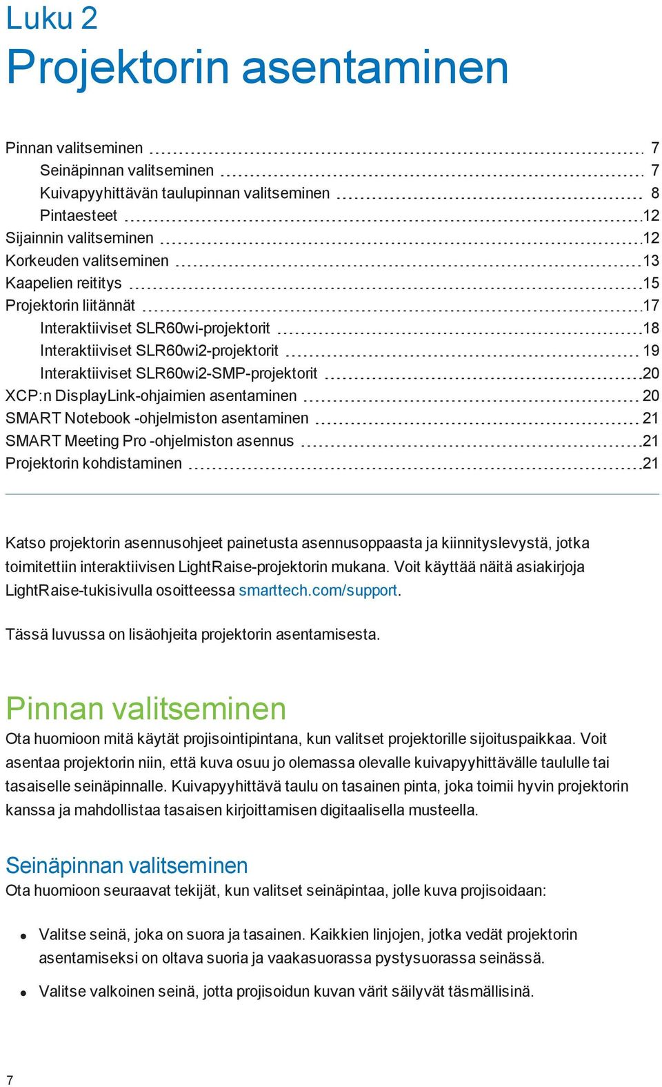 asentaminen 20 SMART Notebook -ohjelmiston asentaminen 21 SMART Meeting Pro -ohjelmiston asennus 21 Projektorin kohdistaminen 21 Katso projektorin asennusohjeet painetusta asennusoppaasta ja