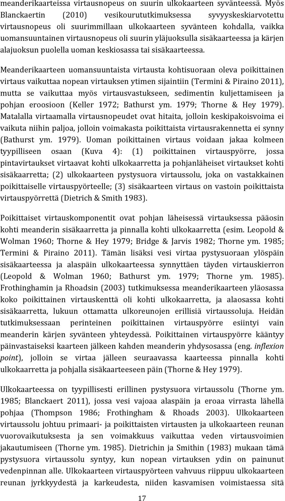 sisäkaarteessa ja kärjen alajuoksun puolella uoman keskiosassa tai sisäkaarteessa.