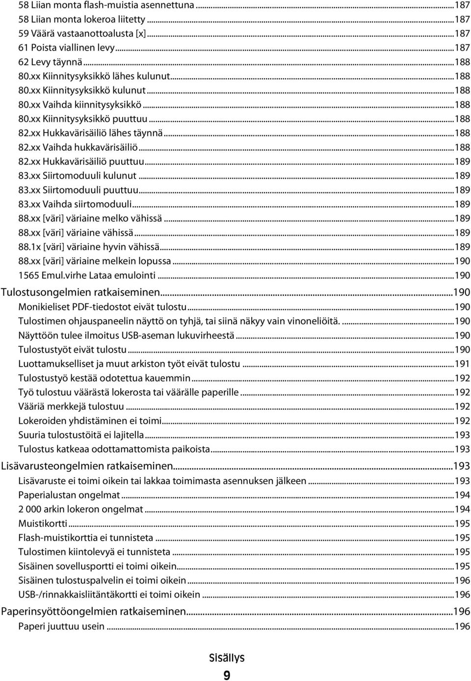 ..188 82.xx Hukkavärisäiliö puuttuu...189 83.xx Siirtomoduuli kulunut...189 83.xx Siirtomoduuli puuttuu...189 83.xx Vaihda siirtomoduuli...189 88.xx [väri] väriaine melko vähissä...189 88.xx [väri] väriaine vähissä.
