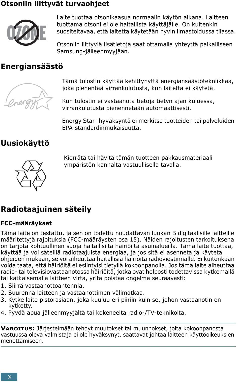 Tämä tulostin käyttää kehittynyttä energiansäästötekniikkaa, joka pienentää virrankulutusta, kun laitetta ei käytetä.