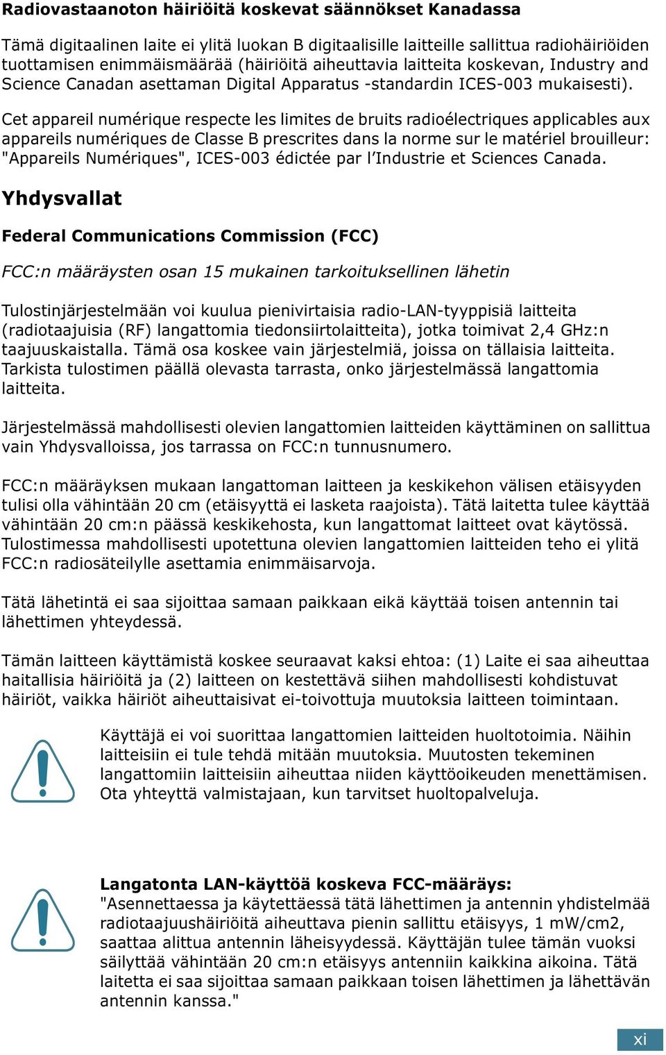 Cet appareil numérique respecte les limites de bruits radioélectriques applicables aux appareils numériques de Classe B prescrites dans la norme sur le matériel brouilleur: "Appareils Numériques",