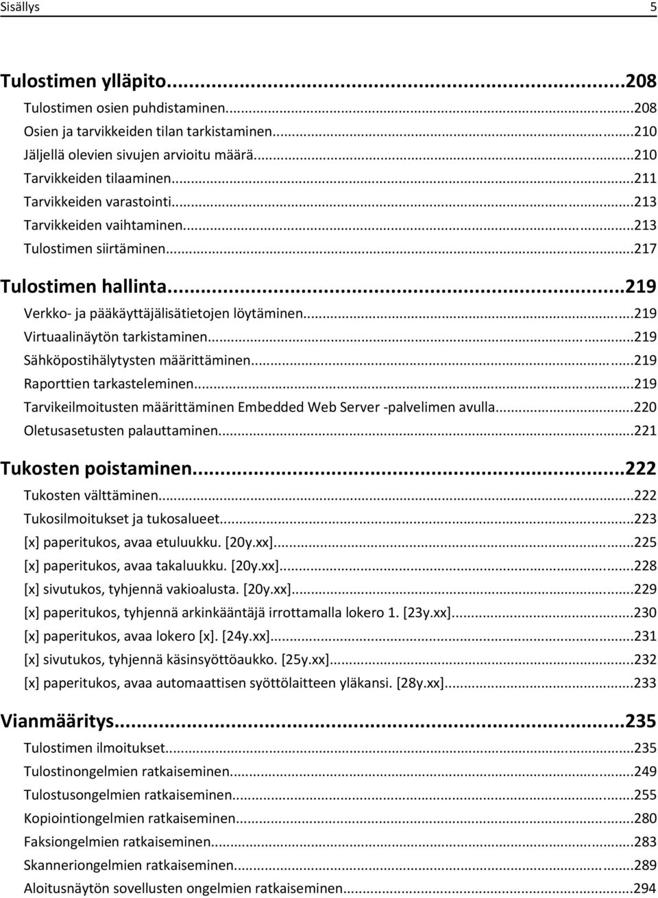 ..219 Virtuaalinäytön tarkistaminen...219 Sähköpostihälytysten määrittäminen...219 Raporttien tarkasteleminen...219 Tarvikeilmoitusten määrittäminen Embedded Web Server -palvelimen avulla.