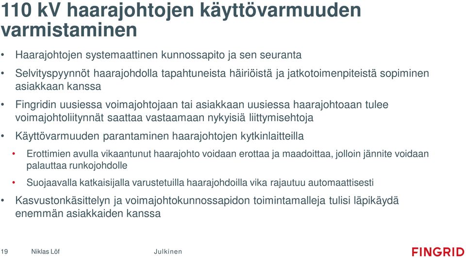 parantaminen haarajohtojen kytkinlaitteilla Erottimien avulla vikaantunut haarajohto voidaan erottaa ja maadoittaa, jolloin jännite voidaan palauttaa runkojohdolle Suojaavalla