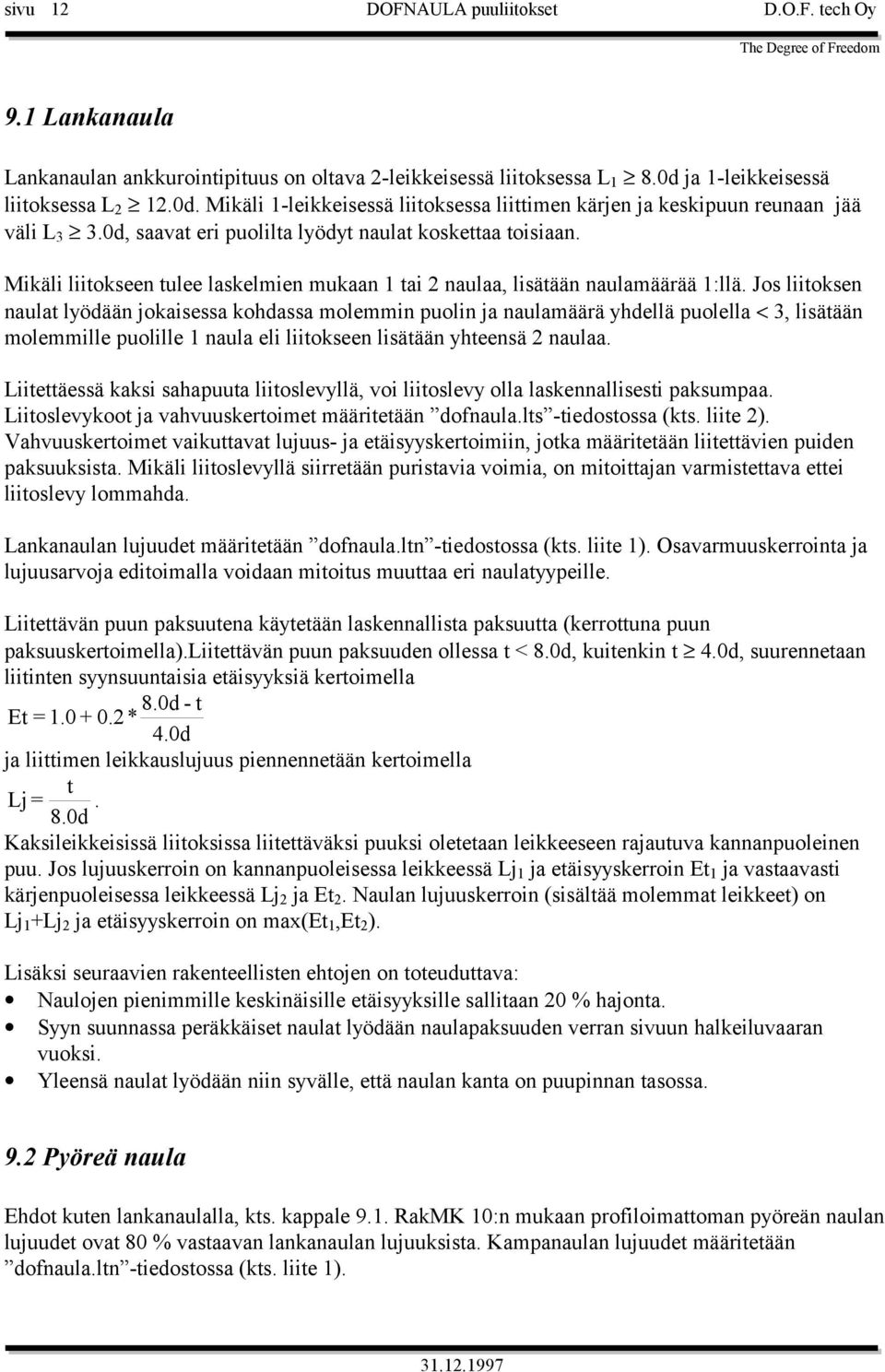 Mikäli liitokseen tulee laskelmien mukaan 1 tai 2 naulaa, lisätään naulamäärää 1:llä.