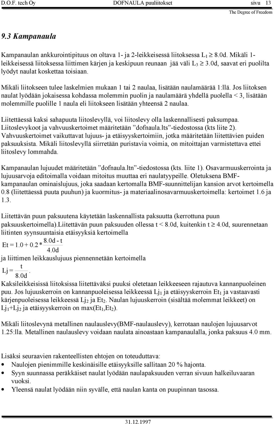 Mikäli liitokseen tulee laskelmien mukaan 1 tai 2 naulaa, lisätään naulamäärää 1:llä.