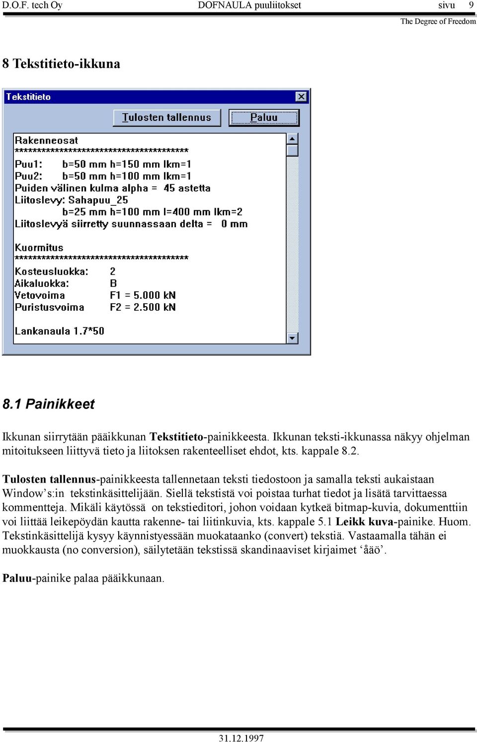 Tulosten tallennus-painikkeesta tallennetaan teksti tiedostoon ja samalla teksti aukaistaan Window s:in tekstinkäsittelijään.