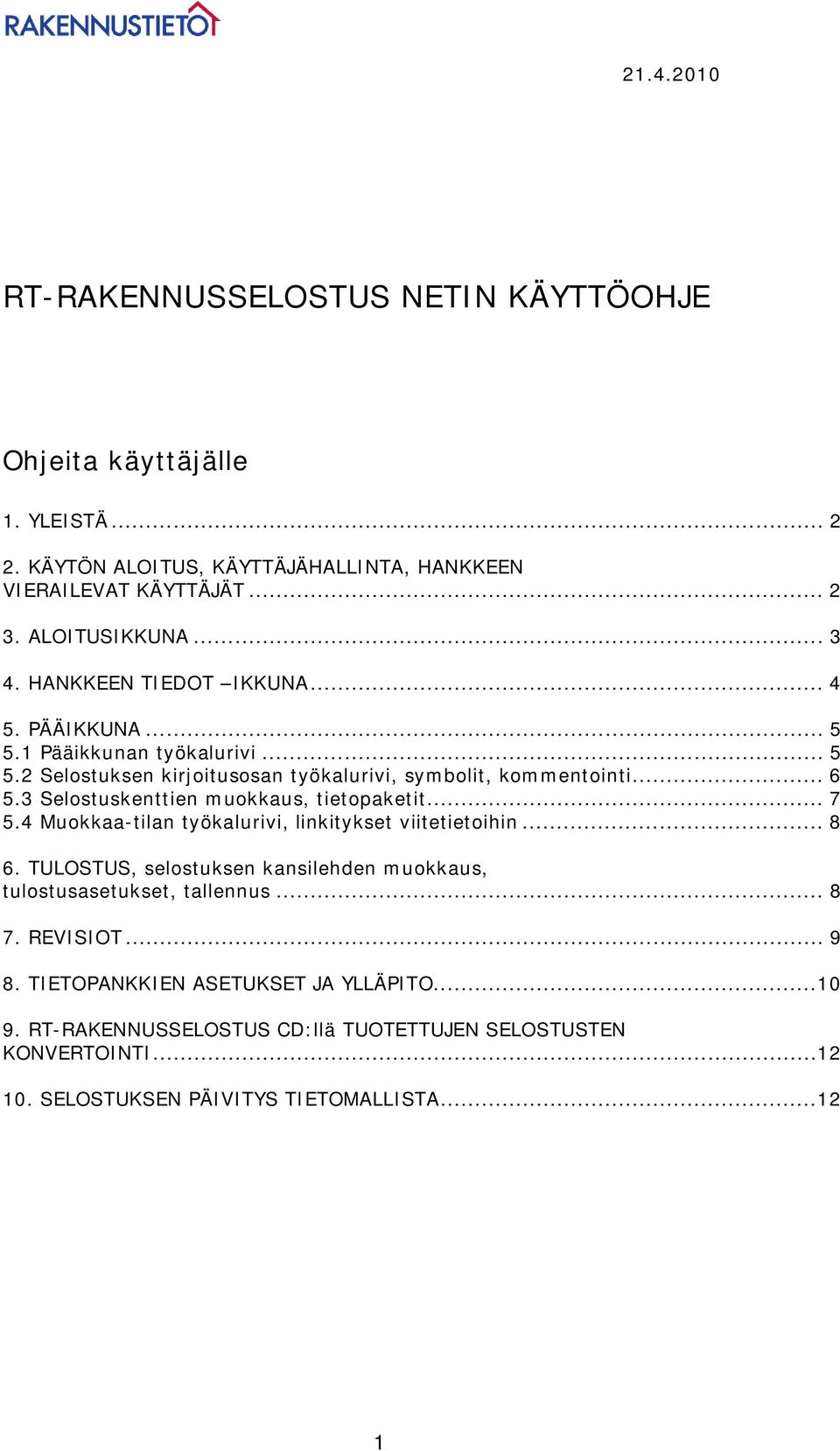 3 Selostuskenttien muokkaus, tietopaketit... 7 5.4 Muokkaa-tilan työkalurivi, linkitykset viitetietoihin... 8 6.