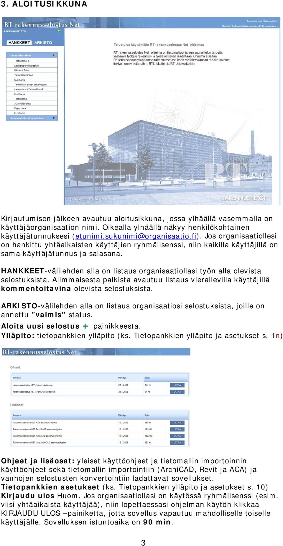 HANKKEET-välilehden alla on listaus organisaatiollasi työn alla olevista selostuksista. Alimmaisesta palkista avautuu listaus vierailevilla käyttäjillä kommentoitavina olevista selostuksista.