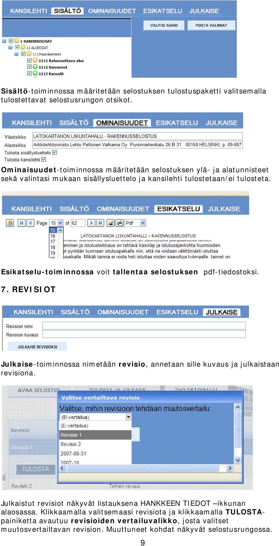 Esikatselu-toiminnossa voit tallentaa selostuksen pdf-tiedostoksi. 7. REVISIOT Julkaise-toiminnossa nimetään revisio, annetaan sille kuvaus ja julkaistaan revisiona.