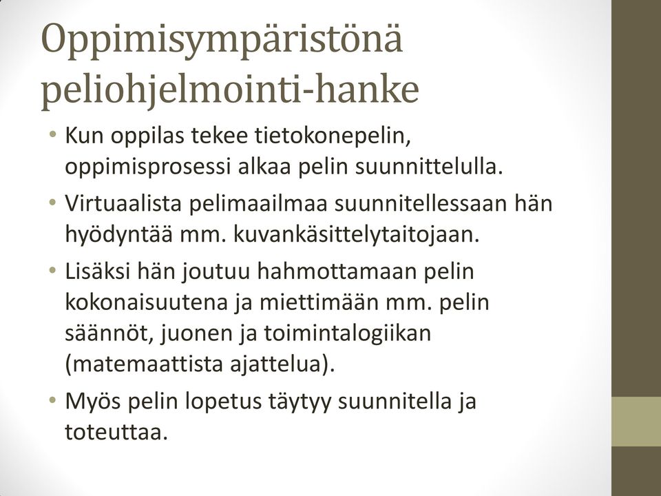 Lisäksi hän joutuu hahmottamaan pelin kokonaisuutena ja miettimään mm.