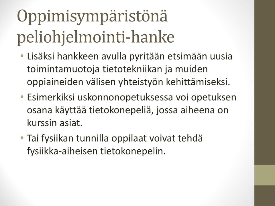 Esimerkiksi uskonnonopetuksessa voi opetuksen osana käyttää tietokonepeliä,