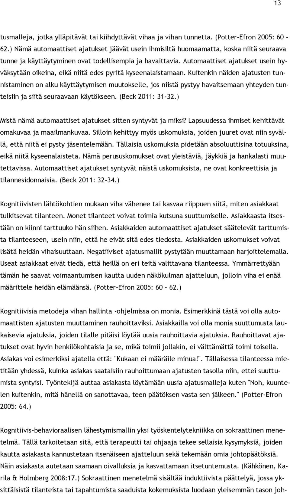 Automaattiset ajatukset usein hyväksytään oikeina, eikä niitä edes pyritä kyseenalaistamaan.