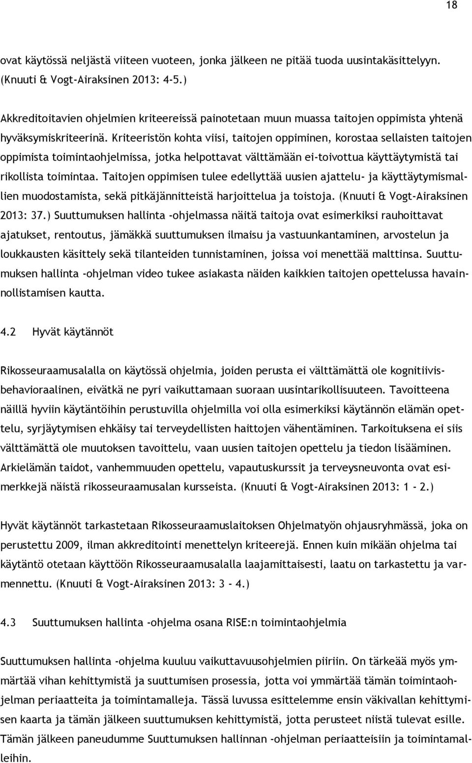 Kriteeristön kohta viisi, taitojen oppiminen, korostaa sellaisten taitojen oppimista toimintaohjelmissa, jotka helpottavat välttämään ei-toivottua käyttäytymistä tai rikollista toimintaa.