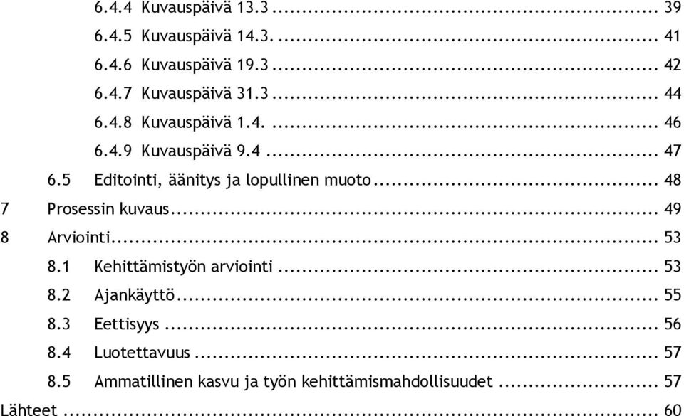 .. 48 7 Prosessin kuvaus... 49 8 Arviointi... 53 8.1 Kehittämistyön arviointi... 53 8.2 Ajankäyttö... 55 8.