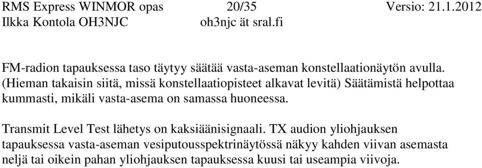 (Hieman takaisin siitä, missä konstellaatiopisteet alkavat levitä) Säätämistä helpottaa kummasti, mikäli vasta-asema on