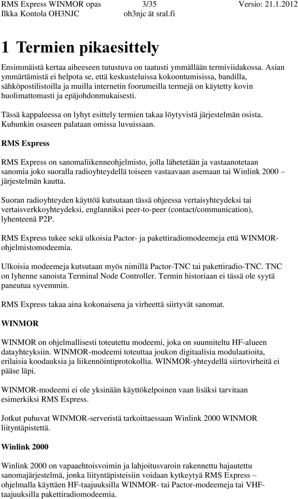 Tässä kappaleessa on lyhyt esittely termien takaa löytyvistä järjestelmän osista. Kuhunkin osaseen palataan omissa luvuissaan.