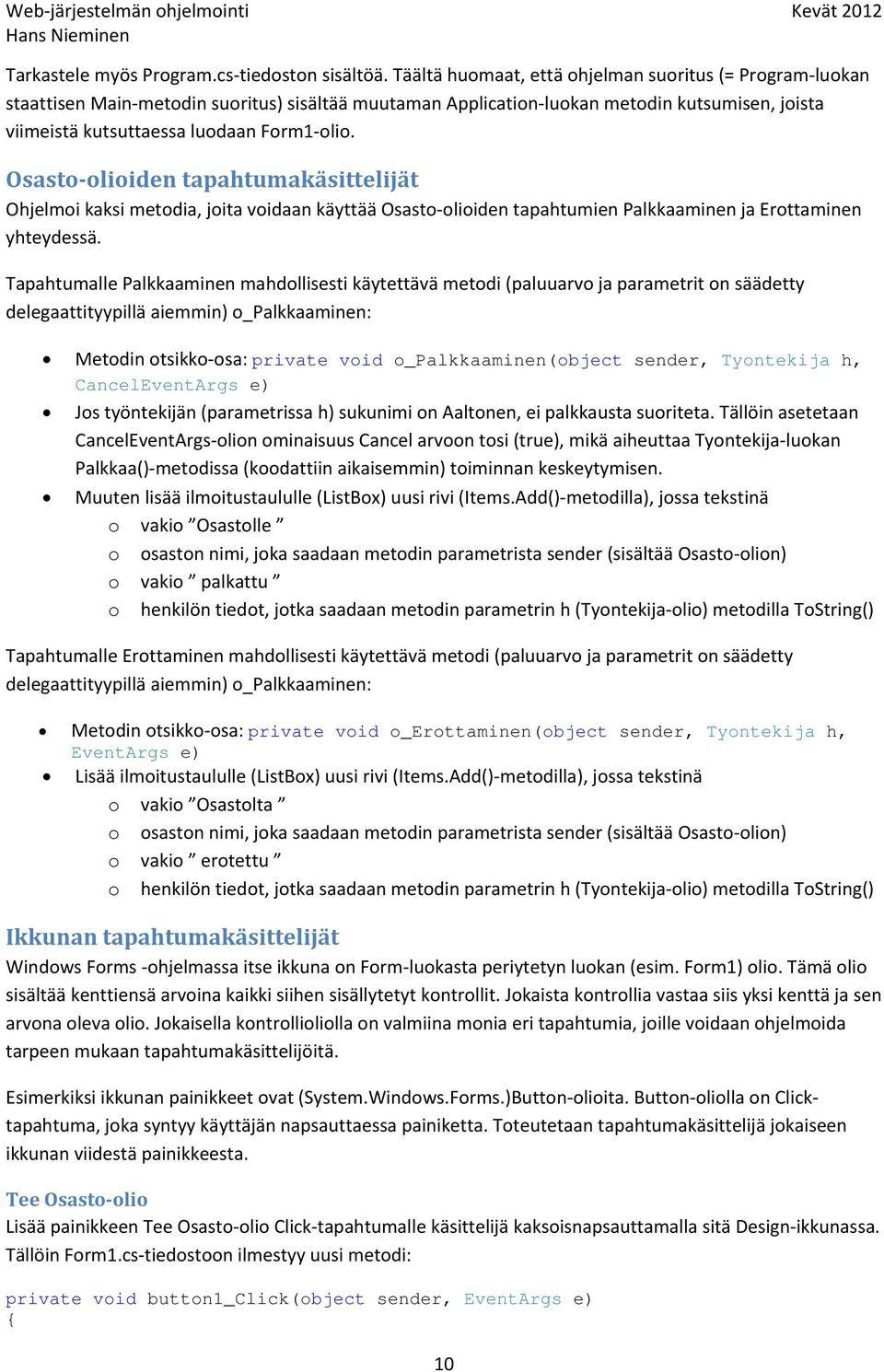 Osasto olioiden tapahtumakäsittelijät Ohjelmoi kaksi metodia, joita voidaan käyttää Osasto olioiden tapahtumien Palkkaaminen ja Erottaminen yhteydessä.